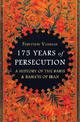 175 Years of Persecution: A History of the Babis & Baha'is of Iran