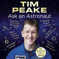 Ask an Astronaut: My Guide to Life in Space (Official Tim Peake Book)
