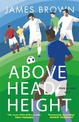 Above Head Height: A Five-A-Side Life