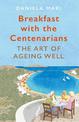 Breakfast with the Centenarians: The Art of Ageing Well