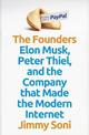 The Founders: Elon Musk, Peter Thiel and the Company that Made the Modern Internet