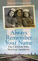 Always Remember Your Name: The Children who Survived Auschwitz