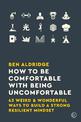 How to Be Comfortable with Being Uncomfortable: 43 Weird & Wonderful Ways to Build a Strong Resilient Mindset