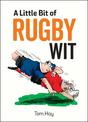 A Little Bit of Rugby Wit: Quips and Quotes for the Rugby Obsessed