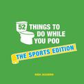52 Things to Do While You Poo: The Sports Edition