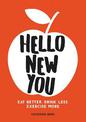 Hello New You: Eat Better, Drink Less, Exercise More
