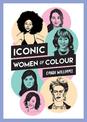 Iconic Women of Colour: The Amazing True Stories Behind Inspirational Women of Colour