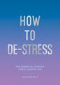 How to De-Stress: The Essential Toolkit for a Calmer Life