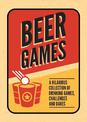 Beer Games: A Hilarious Collection of Drinking Games, Challenges and Dares