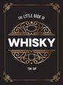 The Little Book of Whisky: The Perfect Gift for Lovers of the Water of Life