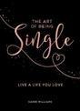 The Art of Being Single: Live a Life You Love