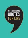 Motivational Quotes for Life: Wise Words to Inspire and Uplift You Every Day