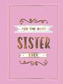 For the Best Sister Ever: The Perfect Gift to Give to Your Favourite Sibling
