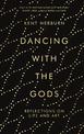 Dancing with the Gods: Reflections on Life and Art