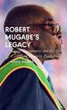 Robert Mugabe's Legacy: Coups, Conspiracies and the Conceits of Power in Zimbabwe