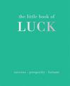 The Little Book of Luck: Success | Prosperity | Fortune