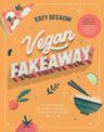 Vegan Fakeaway: Plant-based Takeaway Classics for the Ultimate Night in