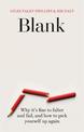 Blank: Why It's Fine to Falter and Fail, and How to Pick Yourself Up Again