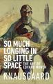 So Much Longing in So Little Space: The art of Edvard Munch