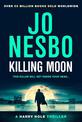 Killing Moon: The Must-Read New Harry Hole Thriller From The No.1 Bestseller