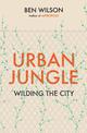 Urban Jungle: Wilding the City, from the author of Metropolis