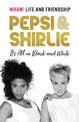 Pepsi & Shirlie - It's All in Black and White: Wham! Life and Friendship