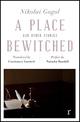A Place Bewitched and Other Stories (riverrun editions): a beautiful new edition of Gogol's short fiction, translated by Constan