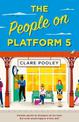 The People on Platform 5: A feel-good and uplifting read with unforgettable characters from the bestselling author of The Authen