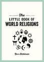 The Little Book of World Religions: A Pocket Guide to Spiritual Beliefs and Practices