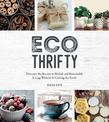 Eco-Thrifty: Discover the Secrets to Stylish and Sustainable Living Without it Costing the Earth, Including Upcycling, Recycling