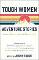 Tough Women Adventure Stories: Stories of Grit, Courage and Determination