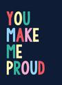 You Make Me Proud: The Perfect Gift to Celebrate Achievers