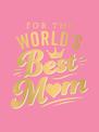 For the World's Best Mum: The Perfect Gift to Give to Your Mum