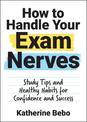 How to Handle Your Exam Nerves: Study Tips and Healthy Habits for Confidence and Success