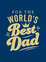 For the World's Best Dad: The Perfect Gift to Give to Your Father