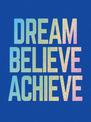 Dream, Believe, Achieve: Inspiring Quotes and Empowering Affirmations for Success, Growth and Happiness