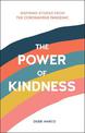 The Power of Kindness: Inspiring Stories, Heart-Warming Tales and Random Acts of Kindness from the Coronavirus Pandemic