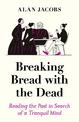Breaking Bread with the Dead: Reading the Past in Search of a Tranquil Mind