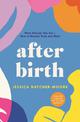 After Birth: What Nobody Tells You - How to Recover Body and Mind