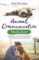 Animal Communication Made Easy: Strengthen Your Bond and Deepen Your Connection with Animals