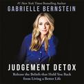 Judgement Detox: Release the Beliefs That Hold You Back from Living a Better Life