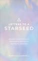Letters to a Starseed: Messages and Activations for Remembering Who You Are and Why You Came Here