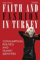 Faith and Fashion in Turkey: Consumption, Politics and Islamic Identities