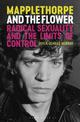 Mapplethorpe and the Flower: Radical Sexuality and the Limits of Control