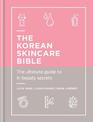 The Korean Skincare Bible: The Ultimate Guide to K-beauty
