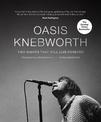 Oasis: Knebworth: THE SUNDAY TIMES BESTSELLER Two Nights That Will Live Forever