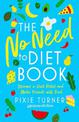 The No Need To Diet Book: Become a Diet Rebel and Make Friends with Food