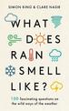 What Does Rain Smell Like?: Discover the fascinating answers to the most curious weather questions from two expert meteorologist