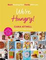 We're Hungry!: Batch Cooking Your Family Will Love: 100 Fuss-Free Meals to Save You Time & Money