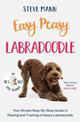 Easy Peasy Labradoodle: Your simple step-by-step guide to raising and training a happy Labradoodle